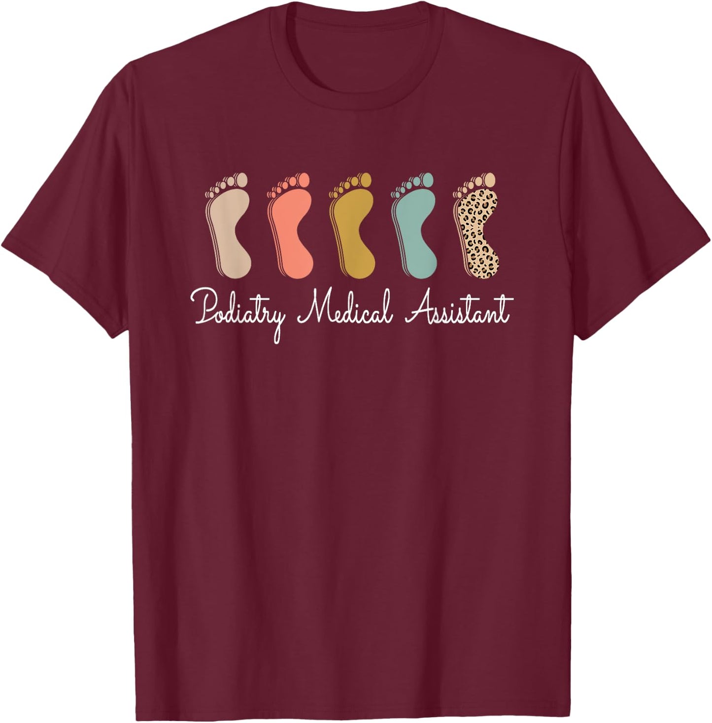 Podiatry Medical Assistant Podiatrist Funny Podiatry Nurse T-Shirt - T-Shirt | Maroon