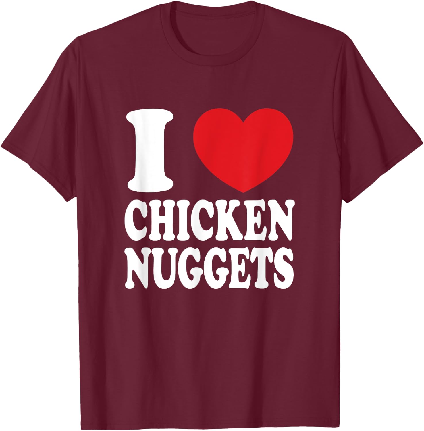 I Love Chicken Nuggets I Heart Chicken Nuggets T-Shirt - T-Shirt | Maroon