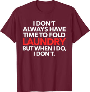 I Don't Always Have Time To Fold Laundry But When I Do T-Shirt - T-Shirt | Maroon