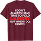 I Don't Always Have Time To Fold Laundry But When I Do T-Shirt - T-Shirt | Maroon
