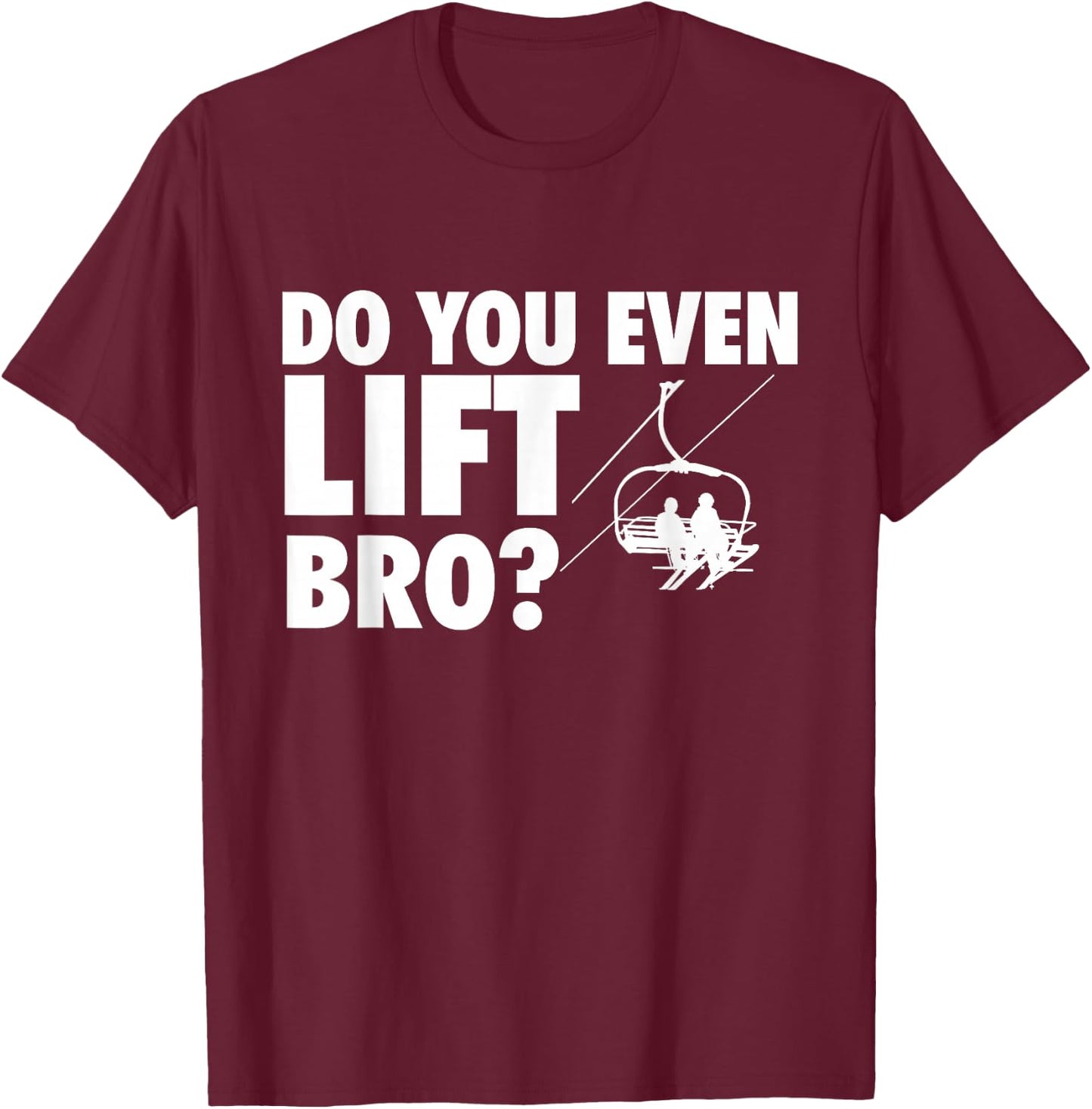 Do You Even Lift Bro - Ski Skier Skiing Lover T-Shirt - T-Shirt | Maroon