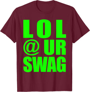 LOL @ UR SWAG Fun Dank Meme Drip Style Joke Funny T-Shirt - T-Shirt | Maroon