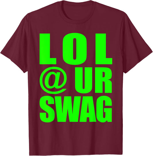 LOL @ UR SWAG Fun Dank Meme Drip Style Joke Funny T-Shirt - T-Shirt | Maroon