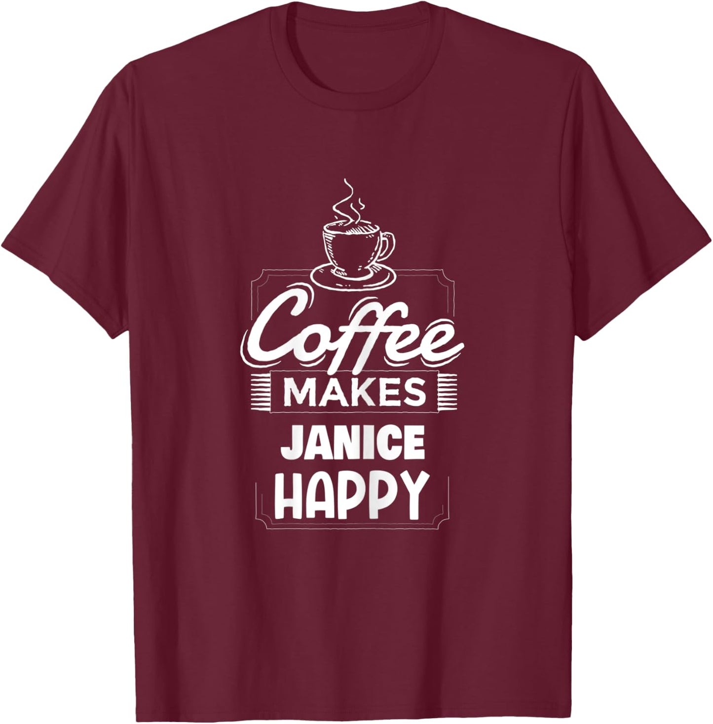 Coffee Makes Janice Happy Saying Funny Janice Name T-Shirt - T-Shirt | Maroon