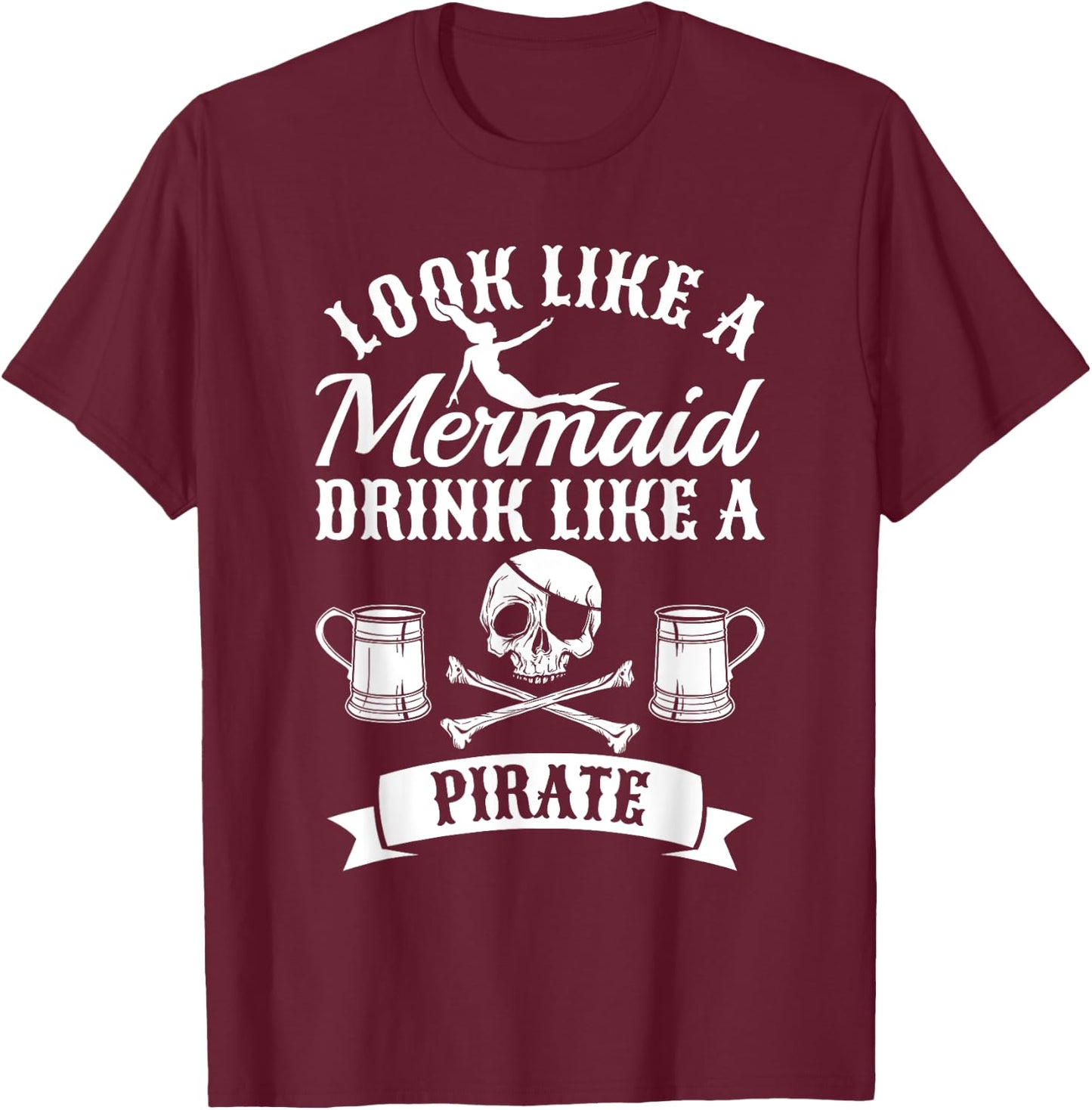 Look Like A Mermaid Drink Like A Pirate Halloween Pirates T-Shirt - T-Shirt | Maroon