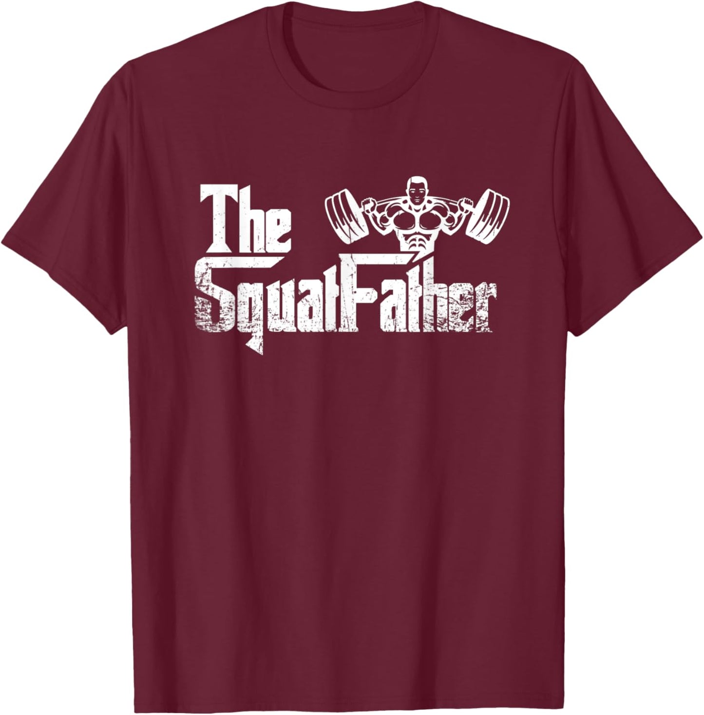 The Squat Father Lifting Weights Funny Dad Fathersday T-Shirt - T-Shirt | Maroon