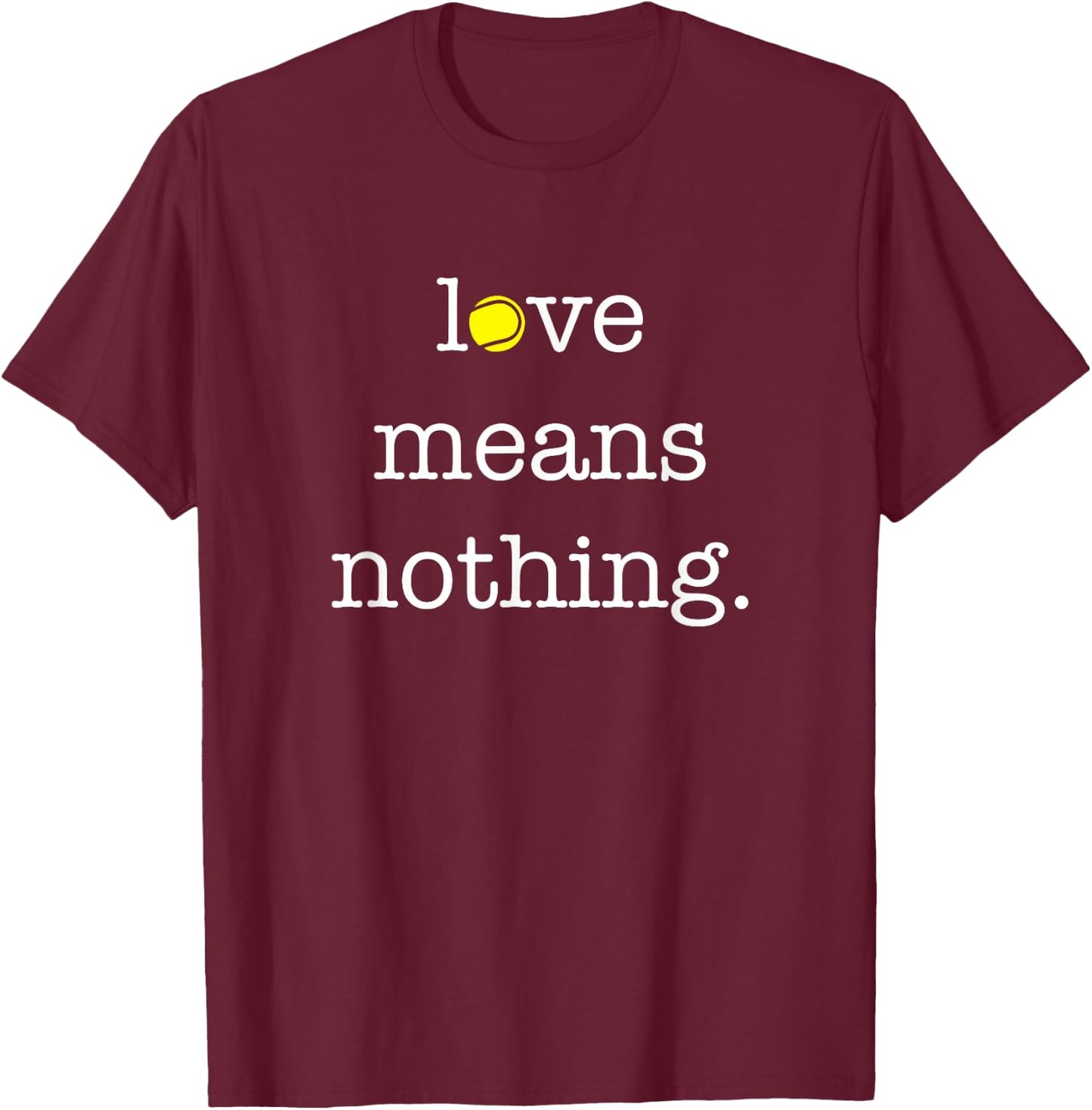 Love Means Nothing - Tennis Player T-Shirt - T-Shirt | Maroon