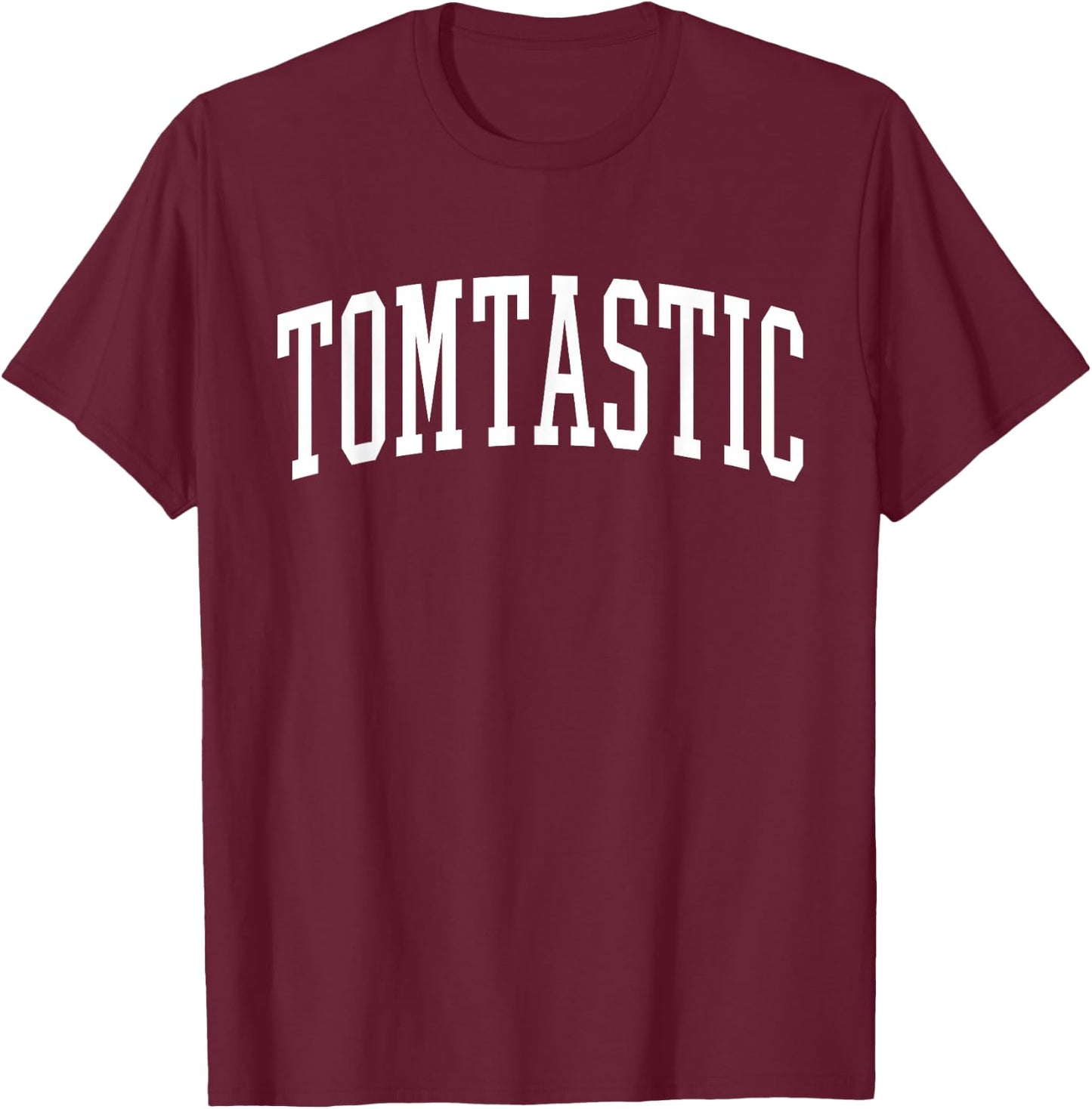 Tom Funny First Name Tomtastic T-Shirt - T-Shirt | Maroon