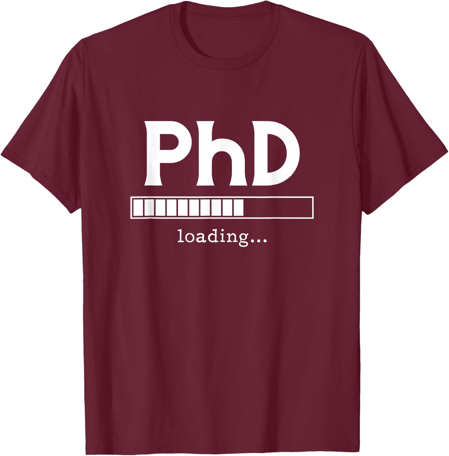 PhD Loading Ph.D. Doctorate Graduation Dissertation T-Shirt - T-Shirt | Maroon