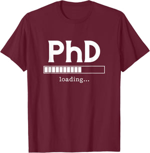 PhD Loading Ph.D. Doctorate Graduation Dissertation T-Shirt - T-Shirt | Maroon