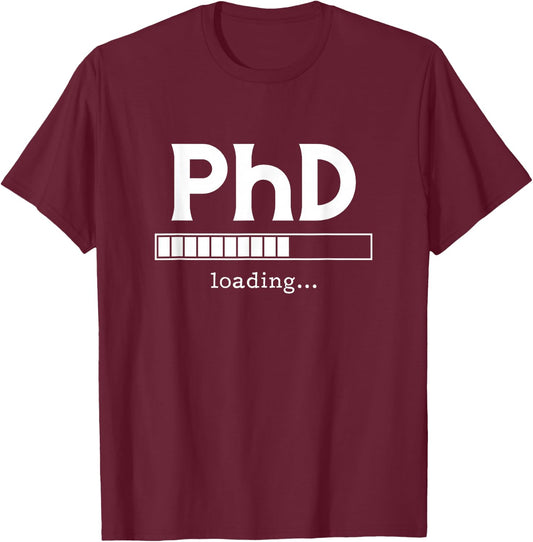 PhD Loading Ph.D. Doctorate Graduation Dissertation T-Shirt - T-Shirt | Maroon