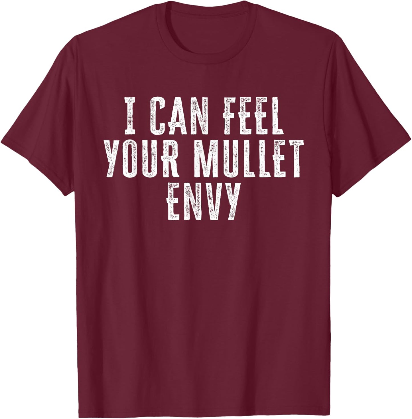 I Can Feel Your Mullet Envy Funny 80s Hair Boys Daddy T-Shirt - T-Shirt | Maroon