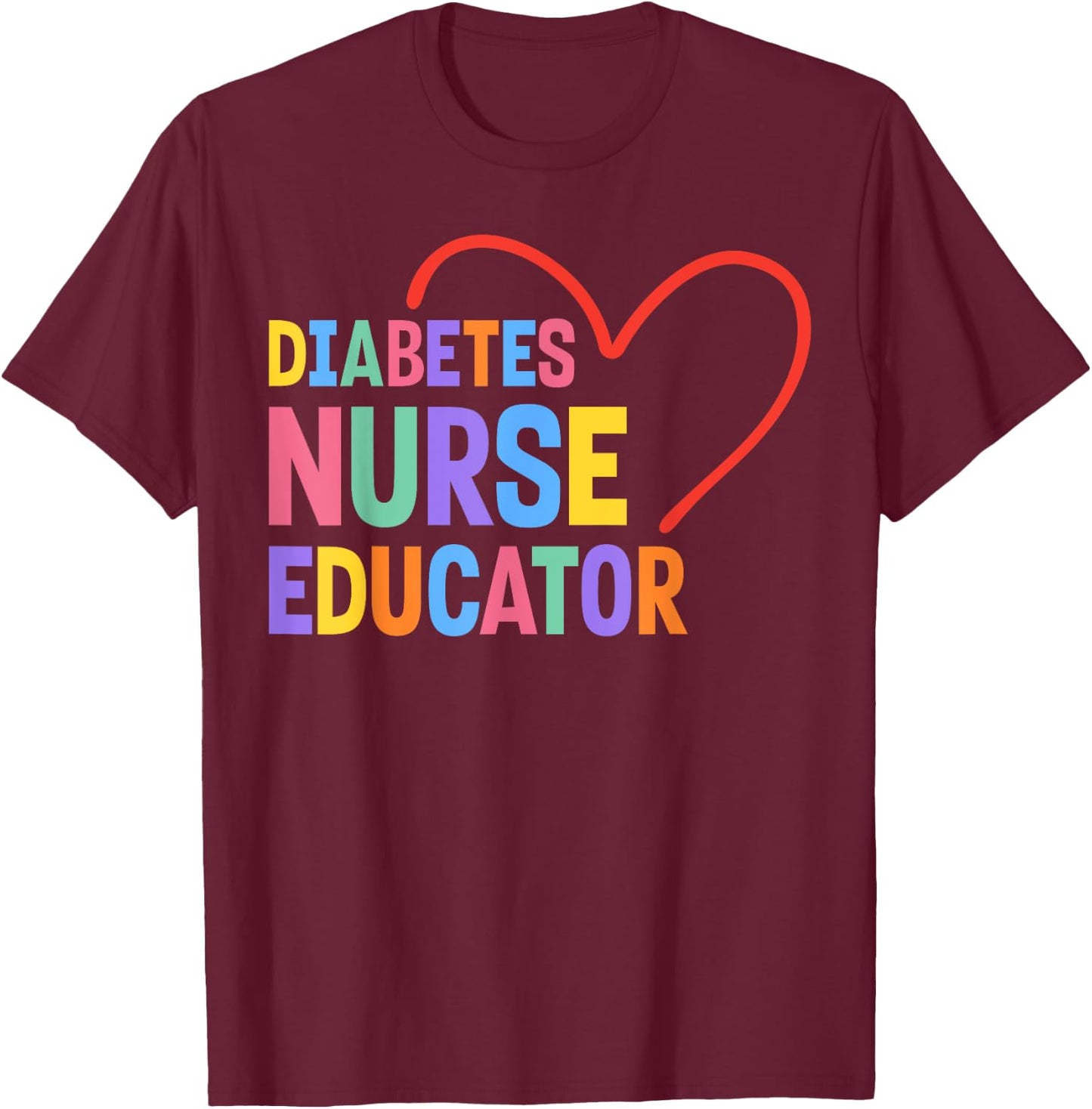 Diabetes Nurse Educator Heart T-Shirt - T-Shirt | Maroon