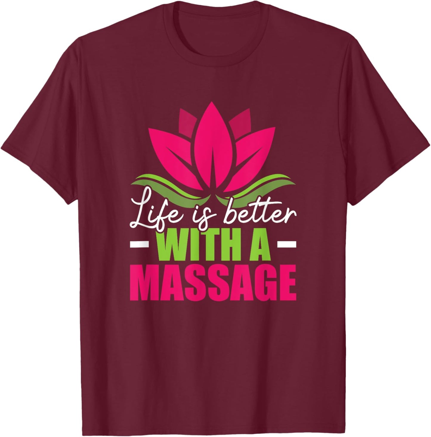 Life Is Better With A Massage Funny Massage Therapist T-Shirt - T-Shirt | Maroon