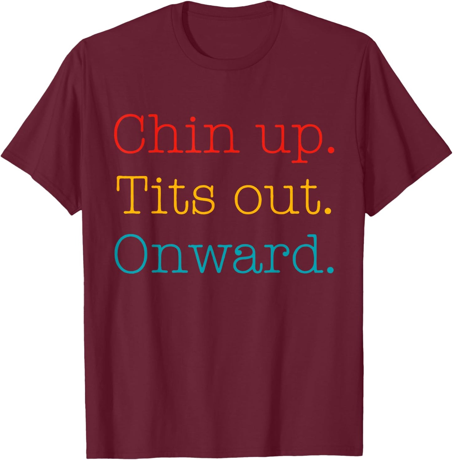 Chin Up Tits Out Onward Apparel T-Shirt - T-Shirt | Maroon