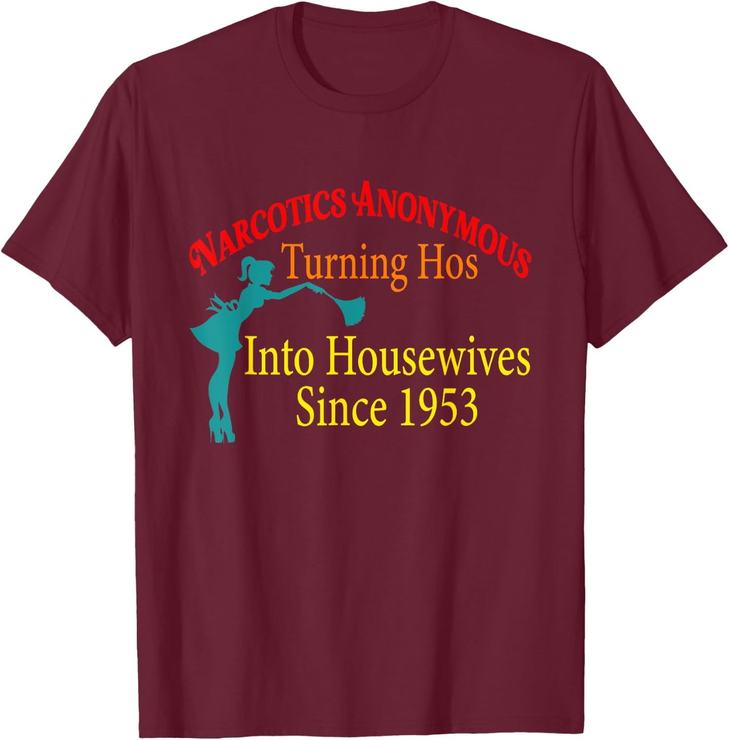 Narcotics Anonymous Turning Hos Into Housewives 1953 T-Shirt - T-Shirt | Maroon