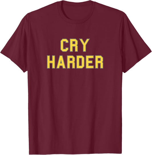 Cry Harder School Pride Bball Football Gag Funny Fan Yellow T-Shirt - T-Shirt | Maroon