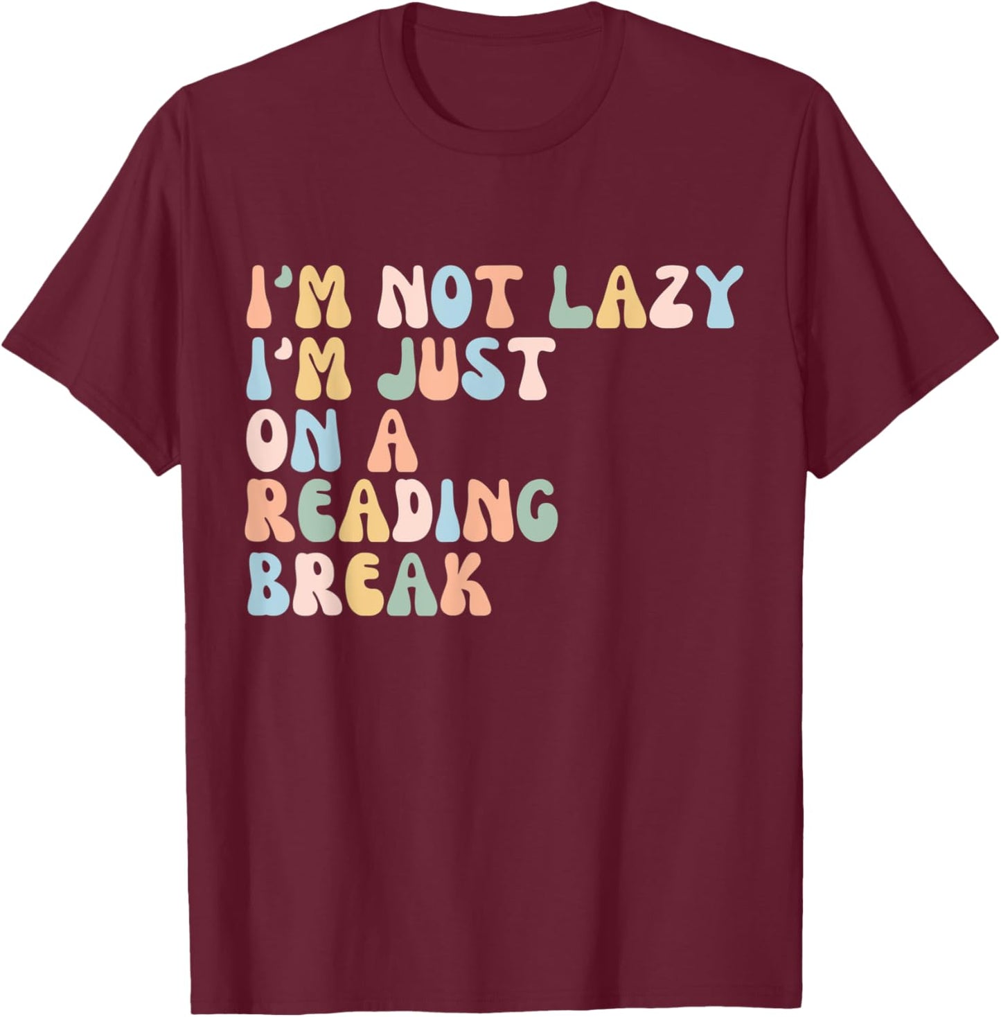 Funny I'm not lazy, I'm just on a reading break Book Lover T-Shirt - T-Shirt | Maroon