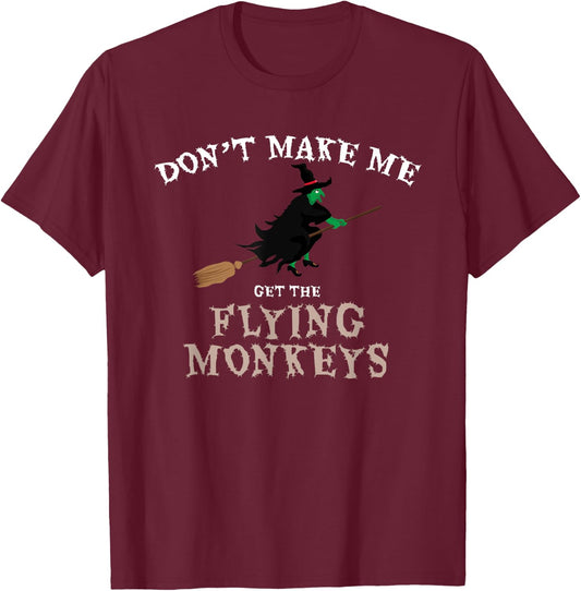 Don't Make Me Get The Flying Monkeys Funny Halloween Witch T-Shirt - T-Shirt | Maroon