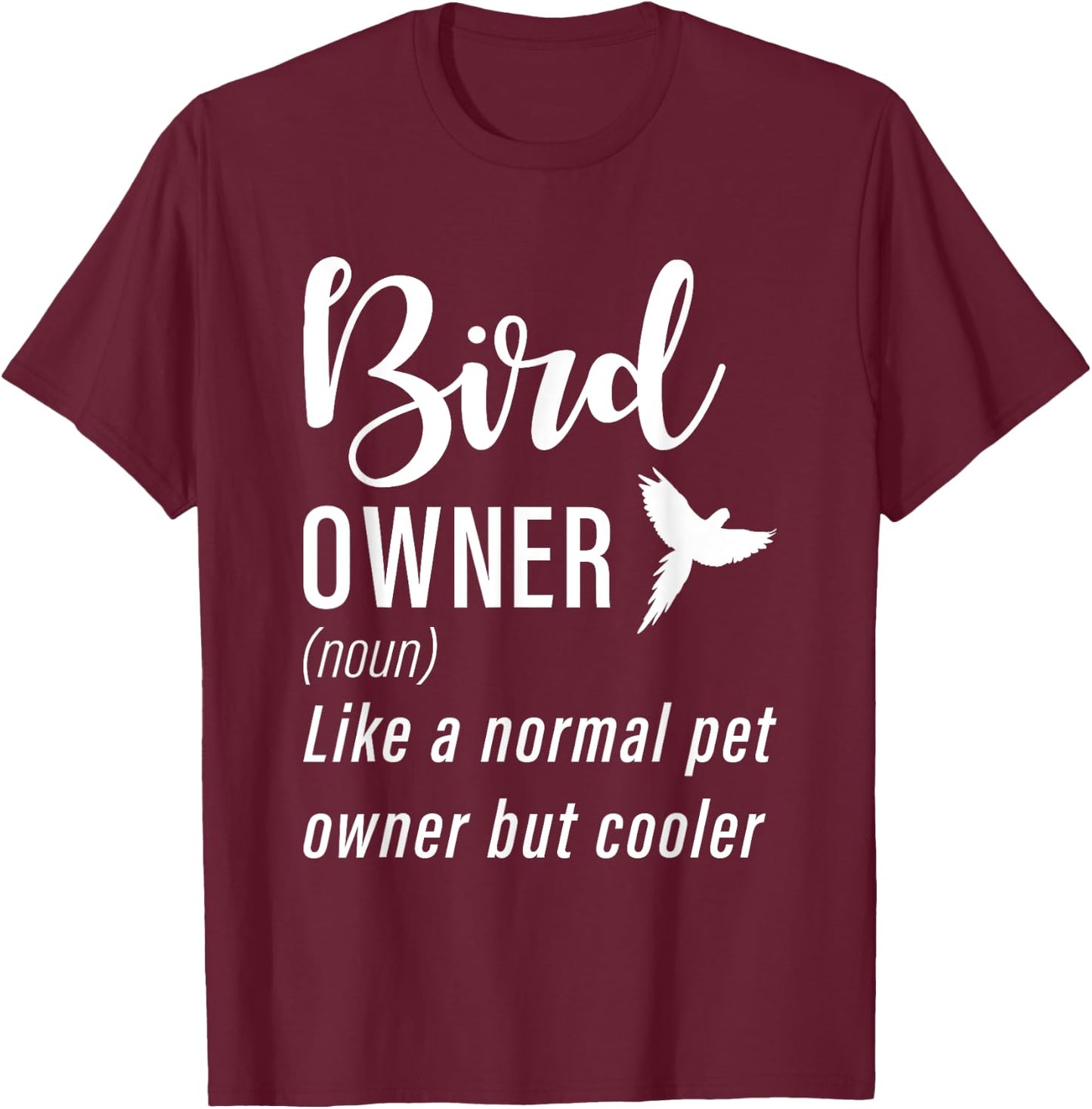 Bird Owner Like a normal pet owner but cooler Bird Lover T-Shirt - T-Shirt | Maroon