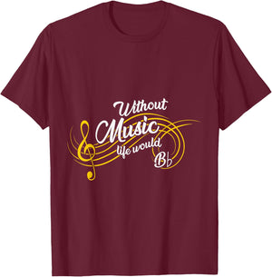 Without Music Life Would be Bb Flat Funny T-Shirt - T-Shirt | Maroon