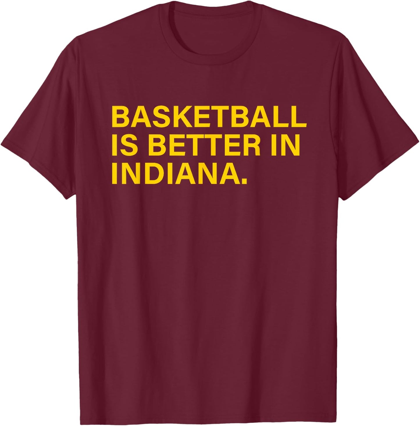 Basketball Is Better In Indiana T-Shirt - T-Shirt | Maroon