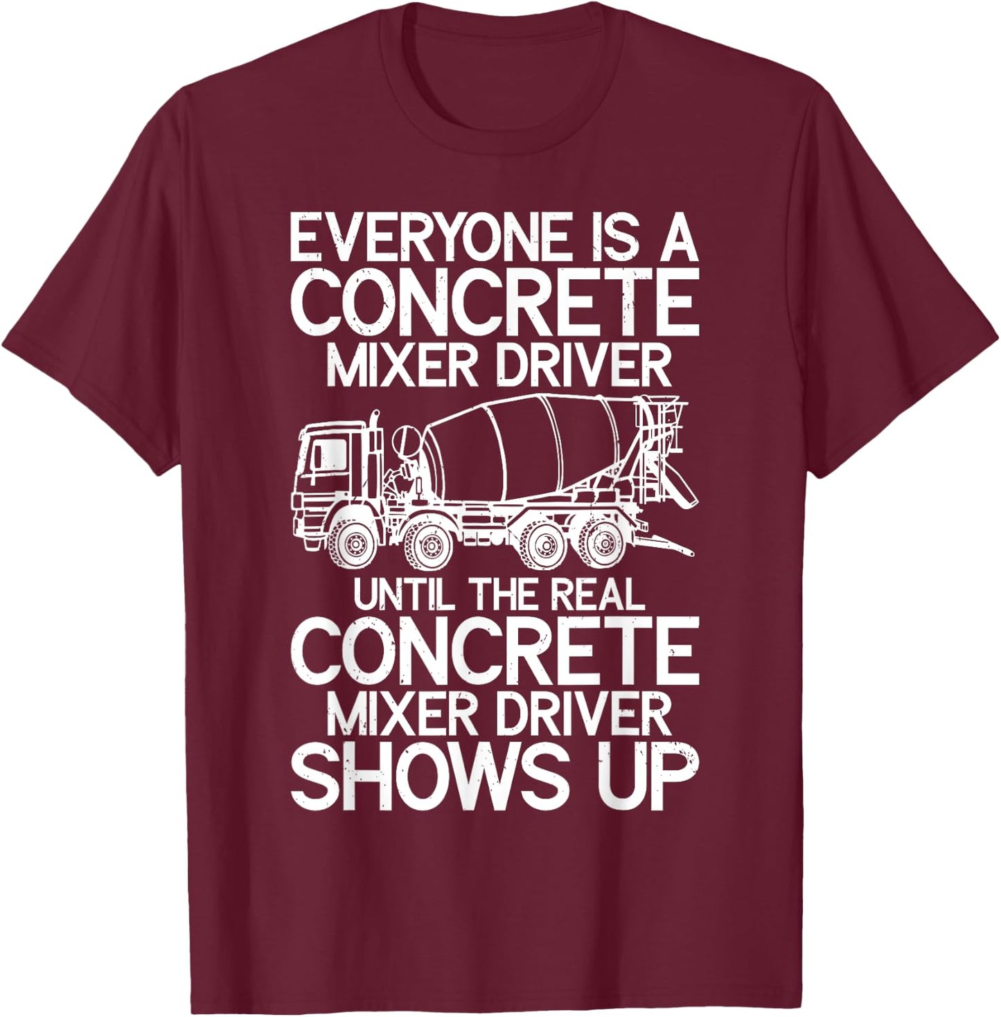 Funny Concrete Mixer Driver Cement Mixer Truck T-Shirt - T-Shirt | Maroon