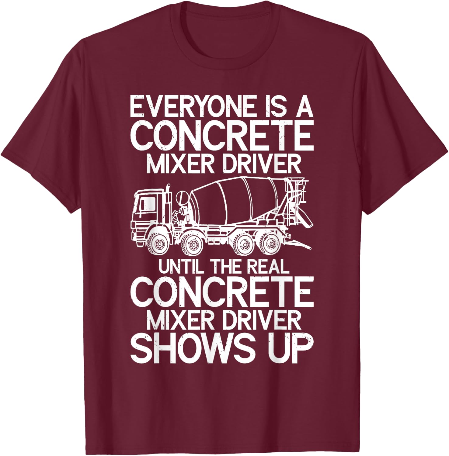 Funny Concrete Mixer Driver Cement Mixer Truck T-Shirt - T-Shirt | Maroon