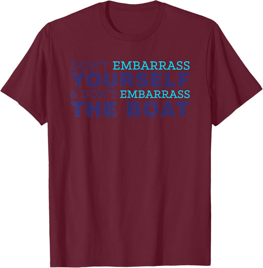 Don’t Yourself And Don’t Embarrass The Boat T-Shirt - T-Shirt | Maroon