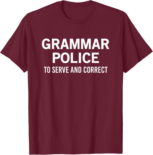 Grammar Police To Serve And Correct T-Shirt - T-Shirt | Maroon
