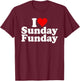 I Love Heart Sunday Funday T-Shirt - T-Shirt | Maroon