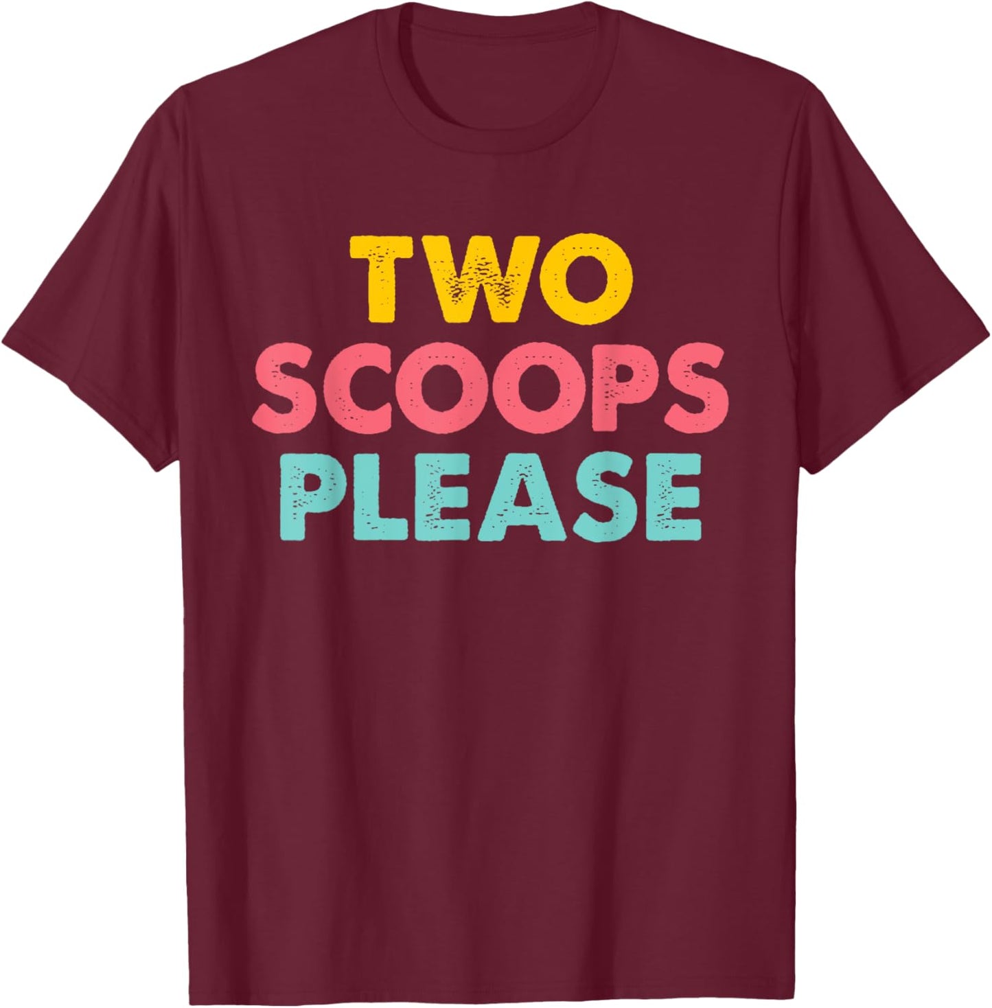 Two Scoops Please Apparel T-Shirt - T-Shirt | Maroon