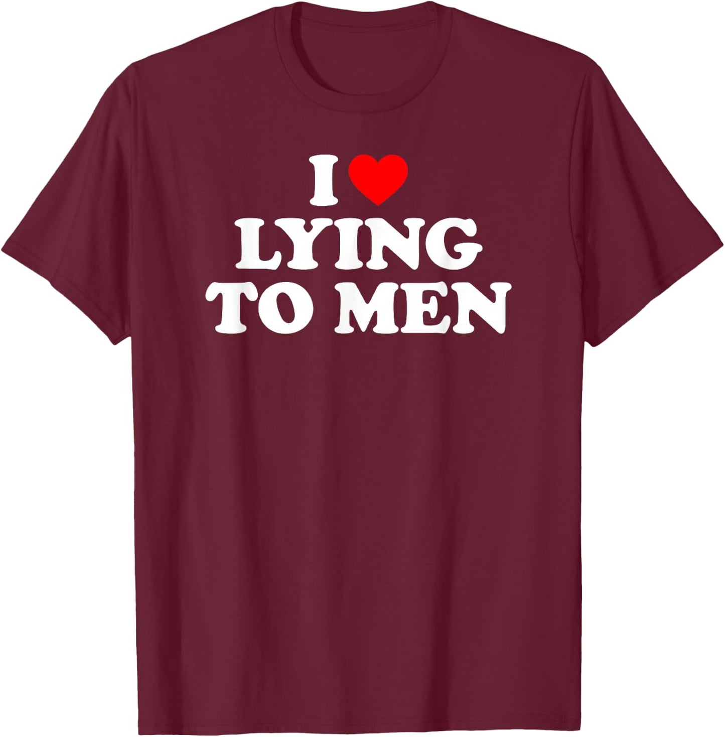 I Love Lying to Men, I Heart Lying to Men Small T-Shirt - T-Shirt | Maroon
