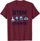 Stem Teacher, Science Technology Engineering Math Teachers Men Women T-Shirt - T-Shirt | Maroon