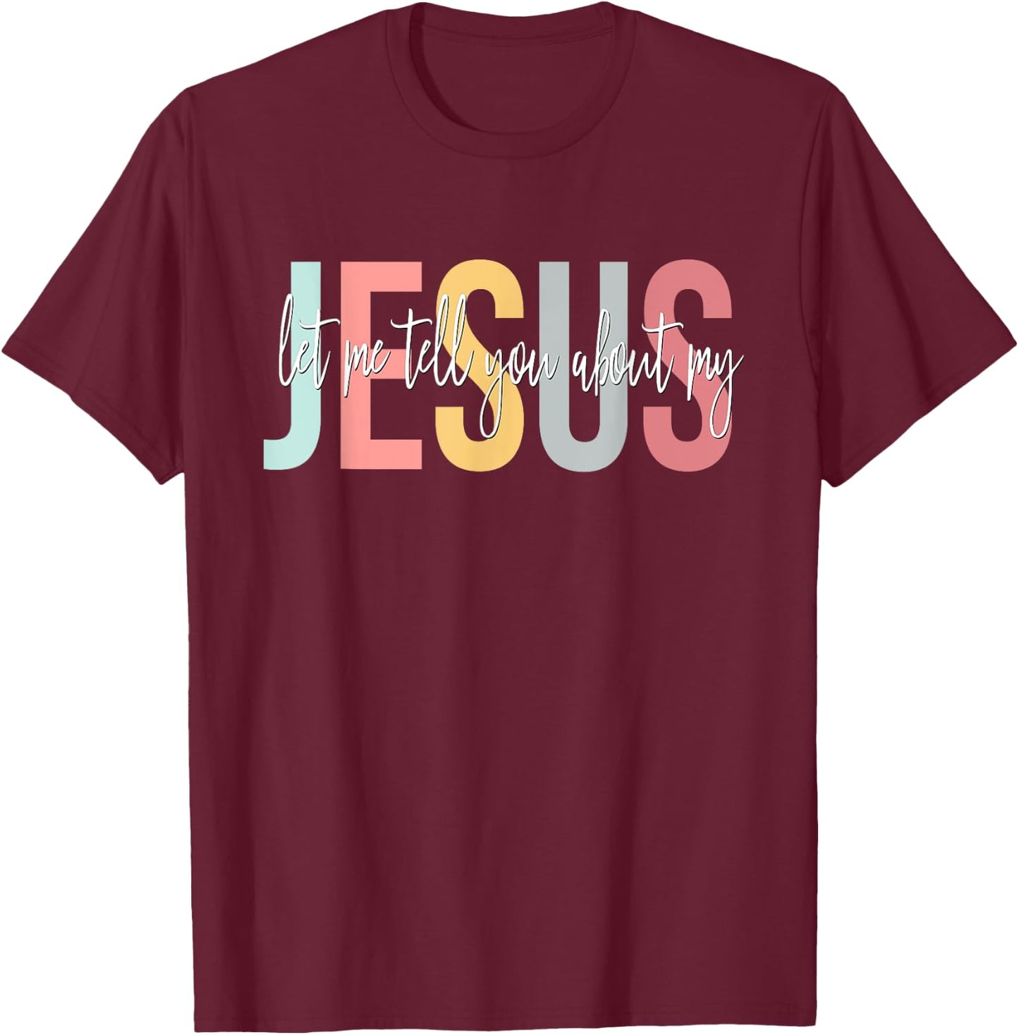 Christian Gift Let Me Tell You About My Jesus T-Shirt - T-Shirt | Maroon