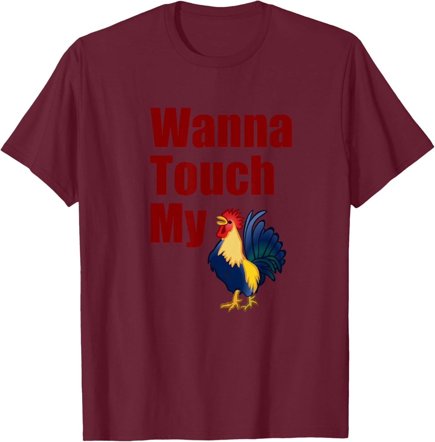 Wanna Touch My Cock Rooster T-Shirt - T-Shirt | Maroon