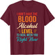 I Don't Have The Blood Alcohol Level To Deal With You T-Shirt - T-Shirt | Maroon