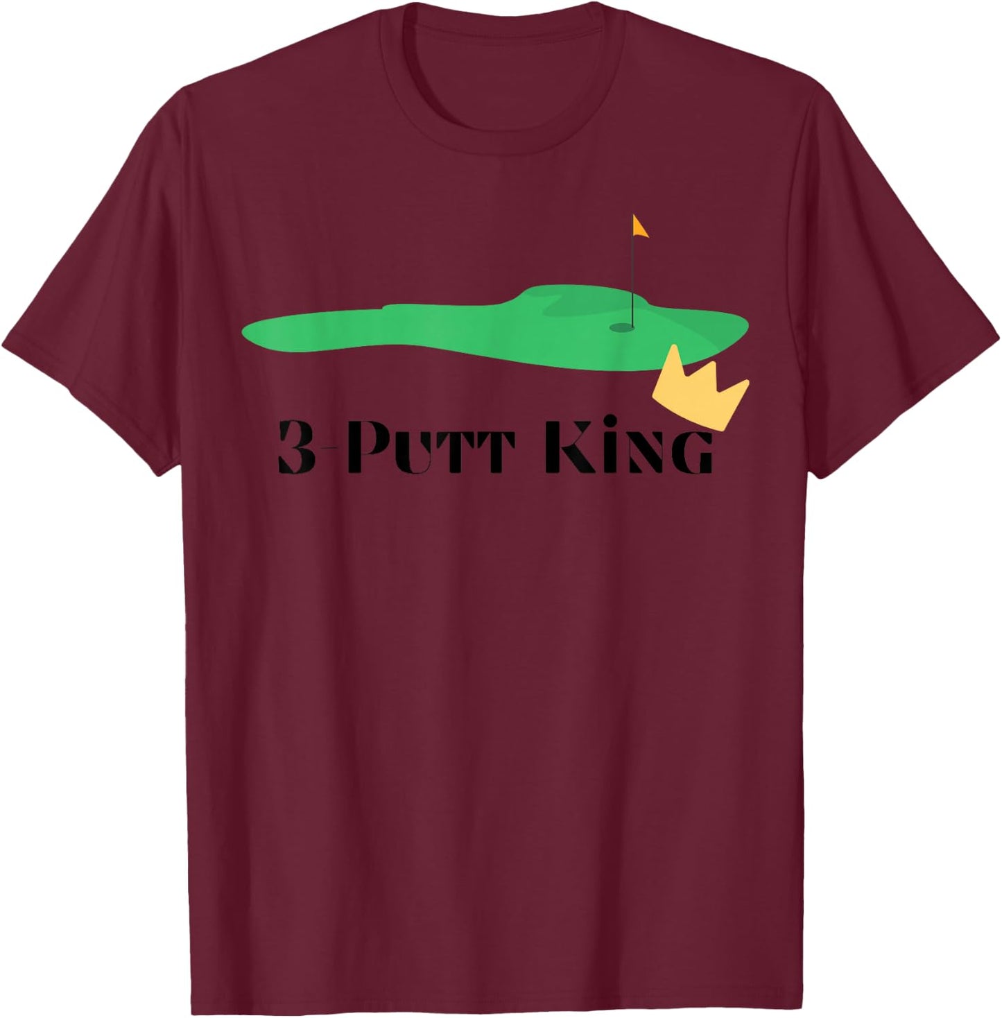 3-Putt King - Golf Funny - Golf Gift -Golf Lover T-Shirt - T-Shirt | Maroon