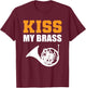 Kiss my Brass Band Member T-Shirt - T-Shirt | Maroon