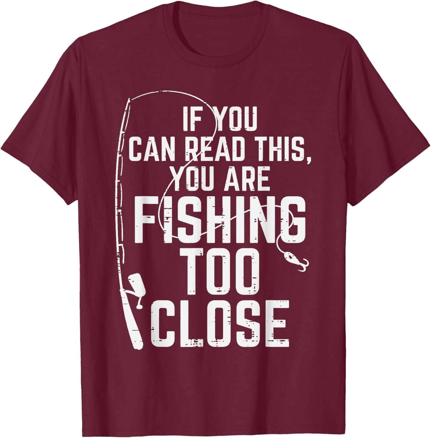 If You Can Read This Fishing Too Close Funny Men Women Kids T-Shirt - T-Shirt | Maroon