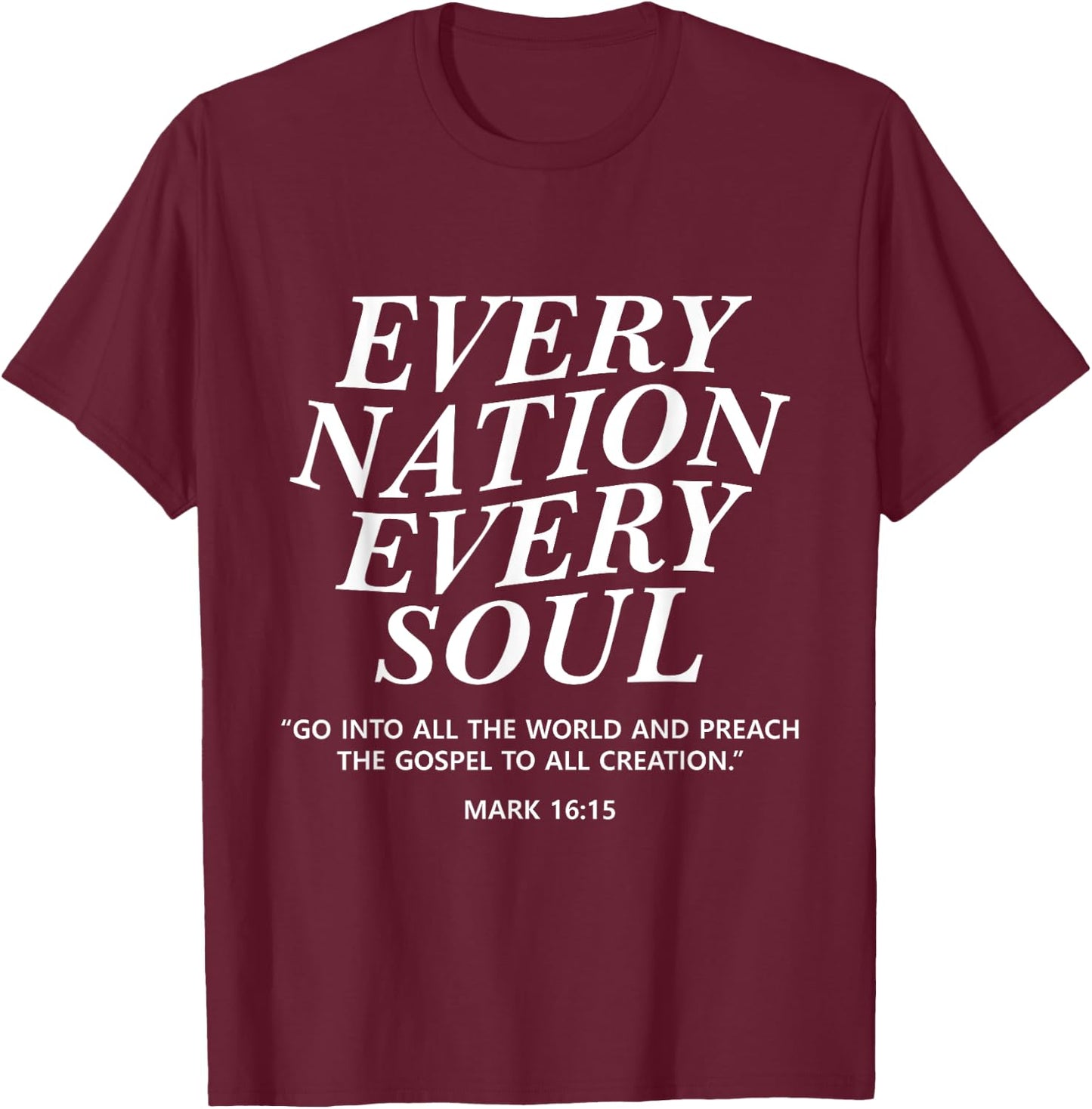 Every Nation Every Soul Mark 16:15 Men and Women Christian T-Shirt - T-Shirt | Maroon