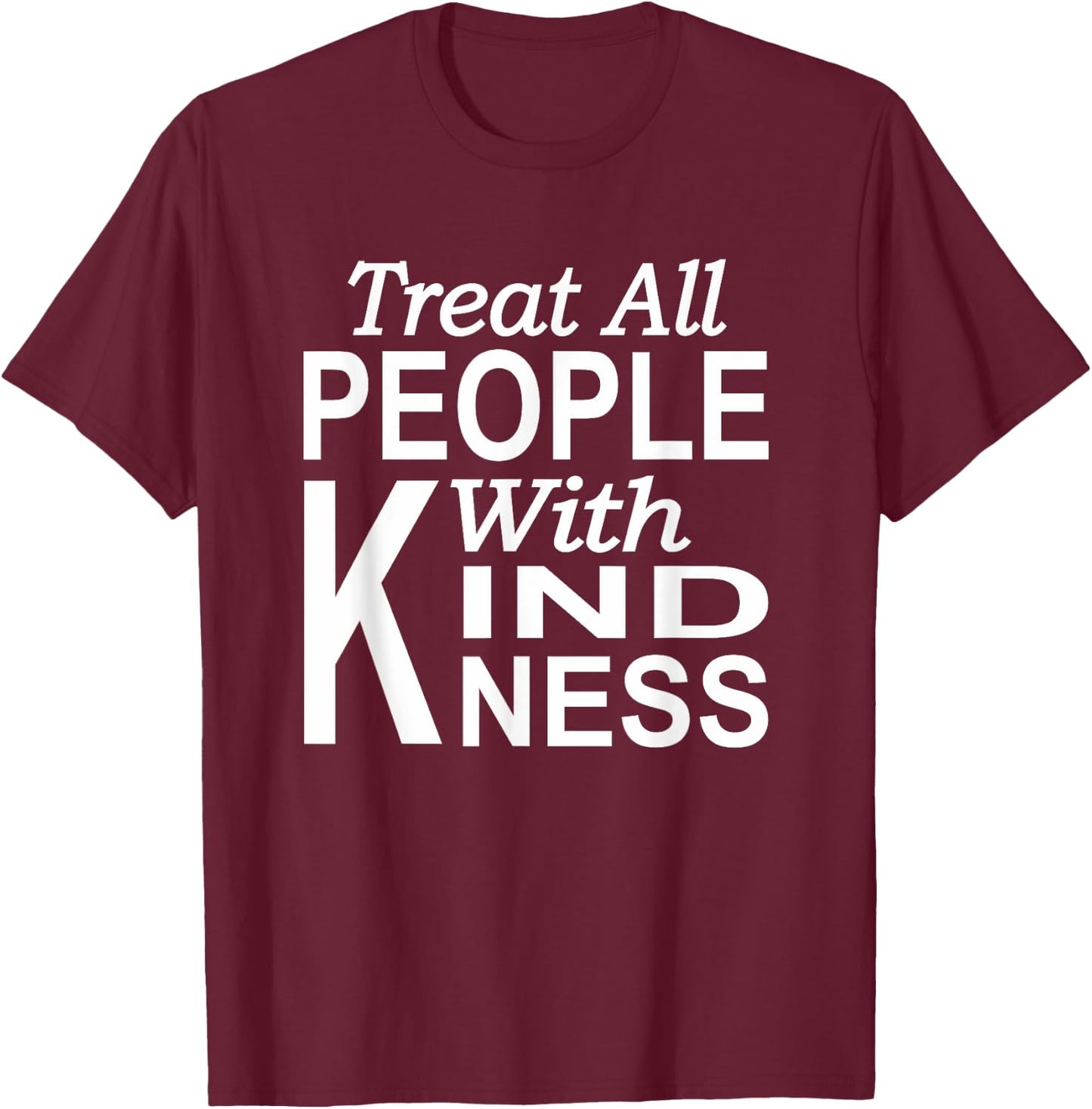 Treat all people with kindness Blessed life Kindness T-Shirt - T-Shirt | Maroon