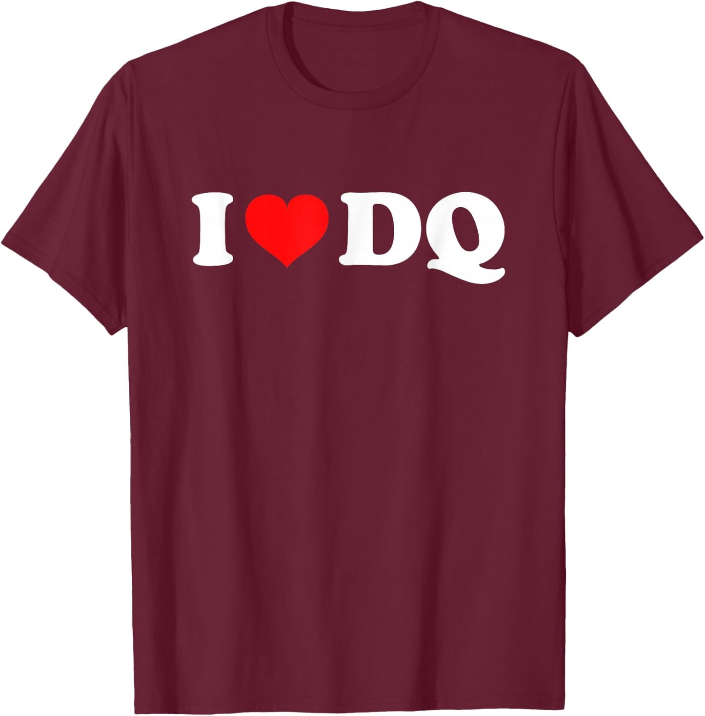 I Love DQ T-Shirt - T-Shirt | Maroon
