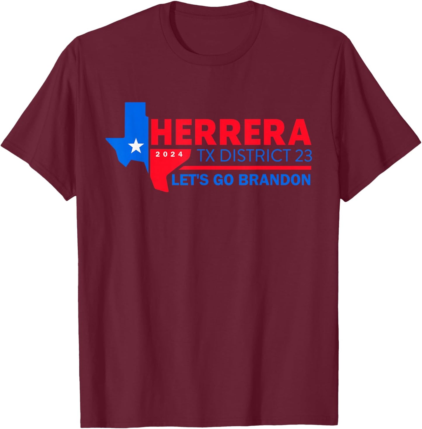 Herrera Tx District 23 Let's Go Brandon 2024 Quote T-Shirt - T-Shirt | Maroon