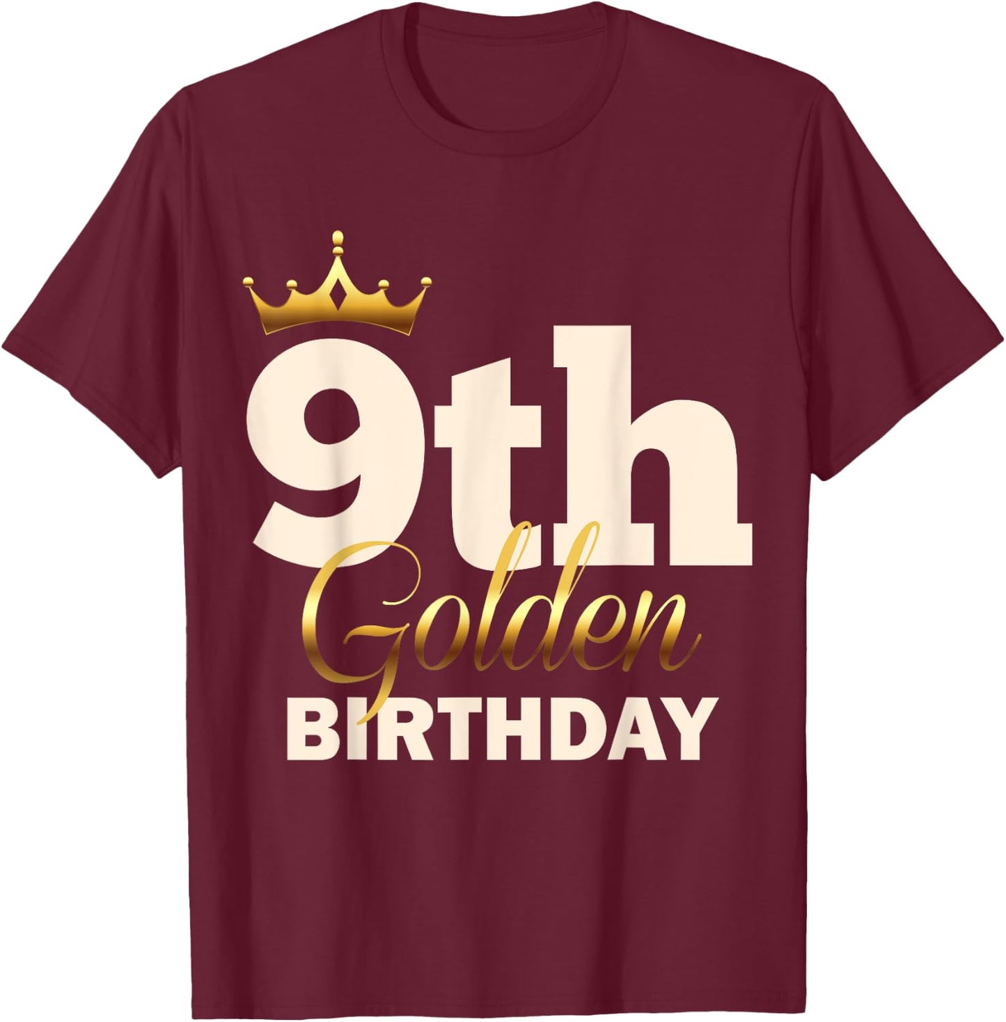 9th Golden Birthday Age Crown 9 Year Old Funny B-Day T-Shirt - T-Shirt | Maroon
