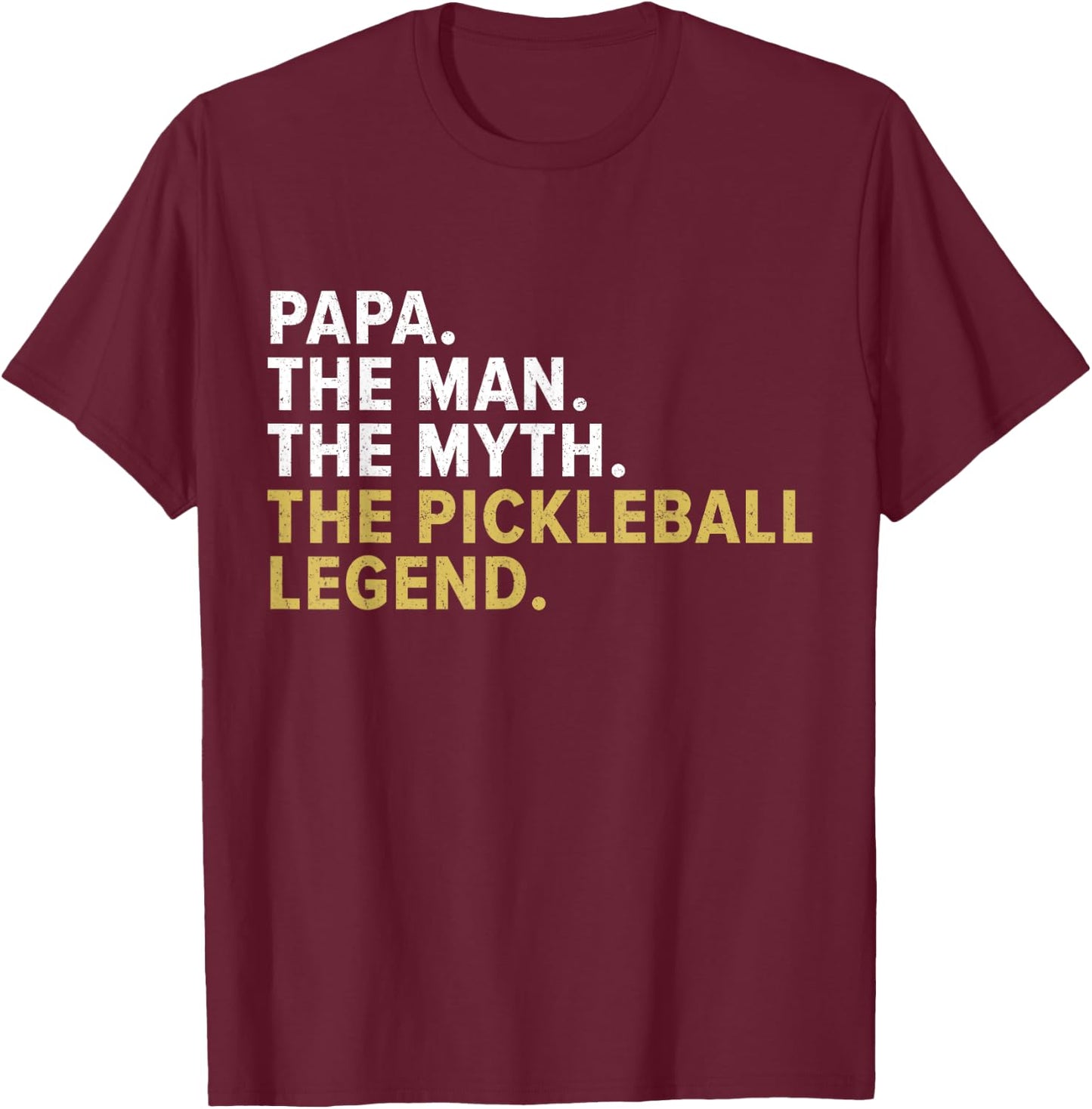 Papa The Man The Myth The Pickleball Legend Funny Gag T-Shirt - T-Shirt | Maroon