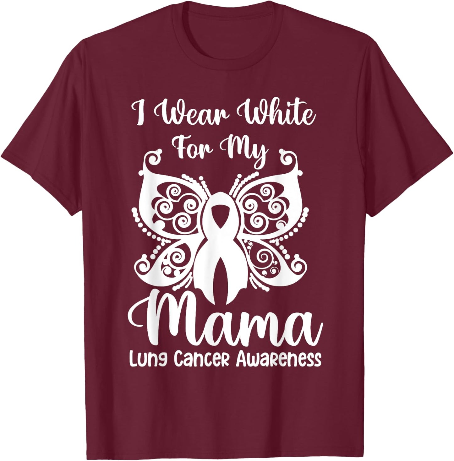 I Wear White For My Mama Lung Cancer Awareness Butterfly T-Shirt - T-Shirt | Maroon