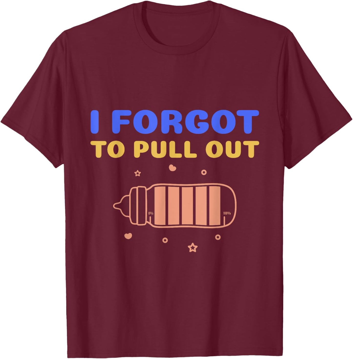 Funny Pregnancy Announcement Shirt I Forgot To Pull Out T-Shirt - T-Shirt | Maroon