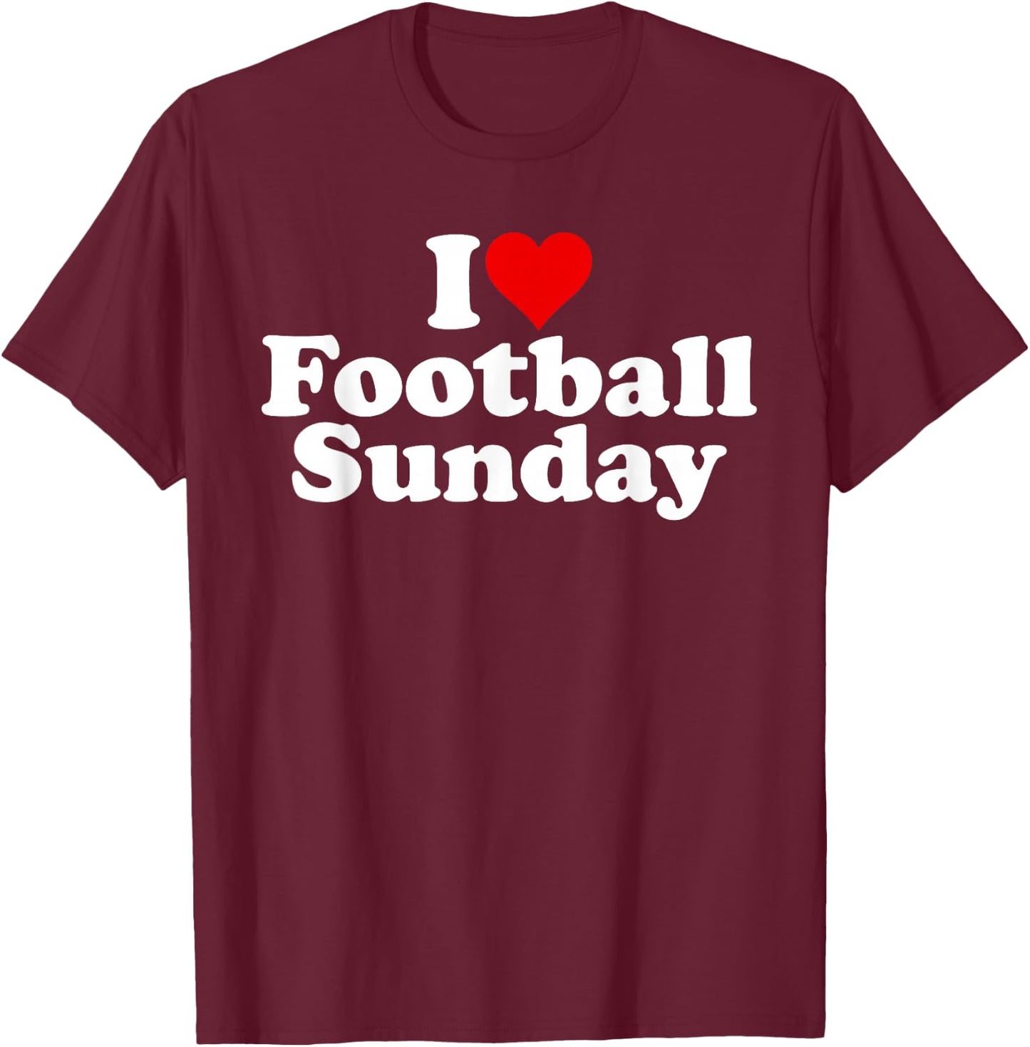 I Love Heart Football Sunday Weekend T-Shirt - T-Shirt | Maroon