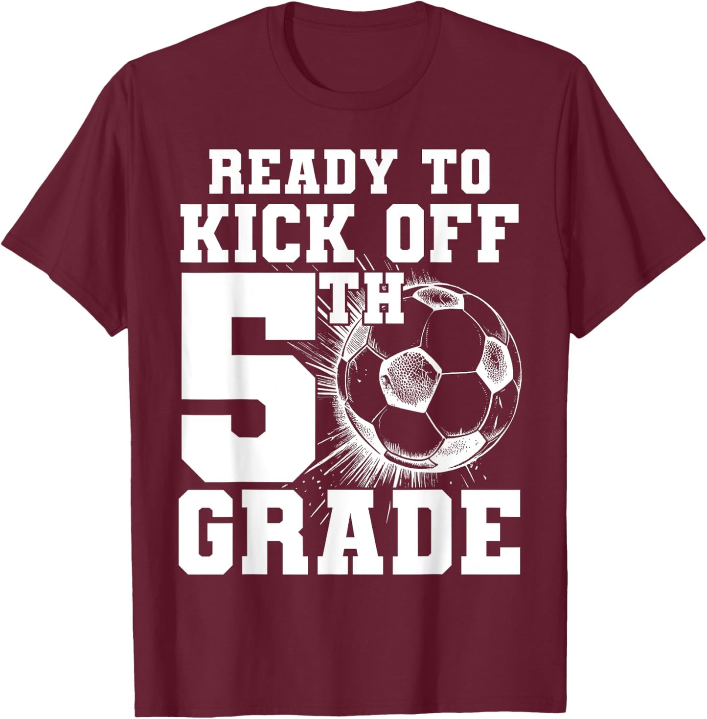 Ready To Kick Off 5th Grade First Day Of School Soccer Lover T-Shirt - T-Shirt | Maroon